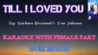 Till I LOVED YOU (Karaoke with FEMALE PART) By: Barbara Streisand & Don Johnson