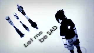 [Uchiha Sasuke AMV] Let me be sad