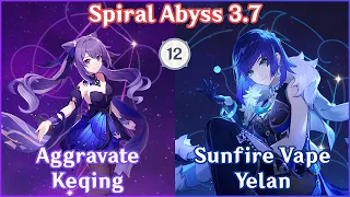 【GI】Aggravate Keqing x Sunfire Vape Yelan - Spiral Abyss 3.7 Full Star Clear!