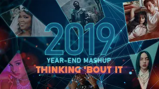 Year End Mashup 2019 | Thinking 'Bout it | OFFICIAL