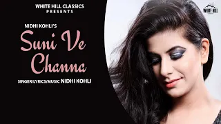 Suni Ve Channa (Full Song) | Nidhi Kohli | Hit Punjabi Songs | Punjabi Songs | New Punjabi Songs