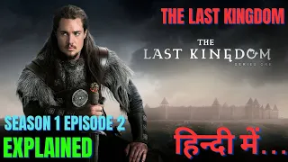 THE LAST KINGDOM SEASON 1 EPISODE 2 !! EXPLAINED IN HINDI !!NETFLIX