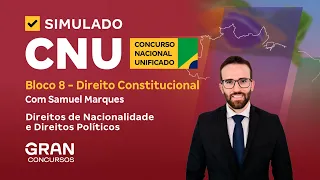 Simulado CNU – Bloco 8 - Direito Constitucional |  Direitos de Nacionalidade e Direitos Políticos