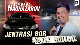 Elmurod Haqnazarov - Jentrasi bor kotta bollar