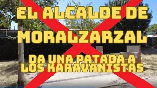 #20 EL ALCALDE DE MORALZARZAL DA UNA PATADA A LOS KARAVANISTAS ||  #UnaVidaEnAutocaravana
