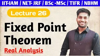 Fixed Point Theorem || Real Analysis || Continuity || Lecture 26 ||