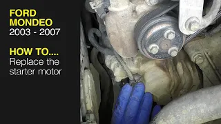 How to Replace the starter motor on a Ford Mondeo 2003 to 2007