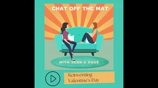 S2 E3 Chat Off The Mat - Reinventing Valentine's Day