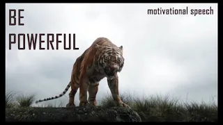 BE POWERFUL   MOTIVATIONAL SPEECH