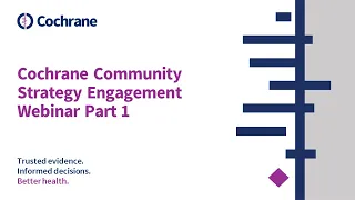 Cochrane Community Strategy Engagement Webinar Part 1
