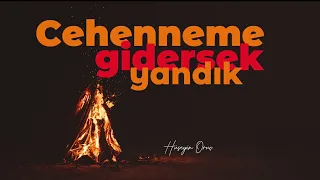 CEHENNEME GİDERSEK YANDIK- CEHENNEM AZABI - HÜSEYİN ORUÇ