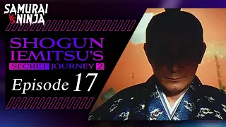 Shogun Iemitsu's Secret Journey | Episode 17 | Full movie | Samurai VS Ninja (English Sub)