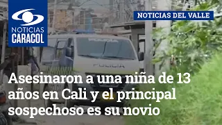 Asesinaron a una niña de 13 años en Cali y el principal sospechoso es su novio