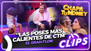 LAS POSES MÁS CALIENTES DE CTM - CLIP CHAPA TU MONEY / EL GRAN FLOW