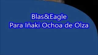 Blas&Eagle Para Iñaki Ochoa de Olza