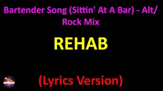 Rehab - Bartender Song (Sittin' At A Bar) - Alt/Rock Mix (Lyrics version)