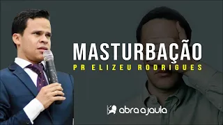 Masturbação é Pecado! | Pr Elizeu Rodrigues