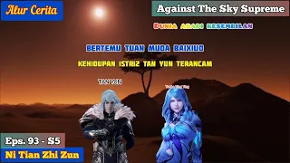 EPISODE 93 - S5 || AGAINST THE SKY SUPREME - BERTEMU BAI XIAO TUAN MUDA KOTA XIOHUA!!