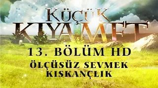 Küçük Kıyamet Bölüm 13 - HD | Ölçüsüz sevmek - Kıskançlık