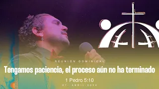 Tengamos paciencia, el proceso aún no ha terminado | 1 Pedro 5:10 | Abril 07, 2024