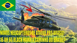 CONFIRMADO! NOVOS HELICOPTEROS DE ATAQUE PRO BRASIL! UH 60 BLACK HAWK CHEGANDO?