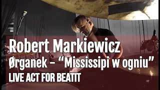 Robert Markiewicz (Ørganek) - "Mississipi w ogniu" Live for BeatIt