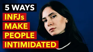 5 Ways INFJs Intimidate People | INFJ Personality Type Explained