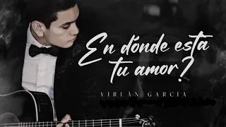 (LETRA) ¨EN DÓNDE ESTÁ TU AMOR¨ - Virlán García (Lyric Video)