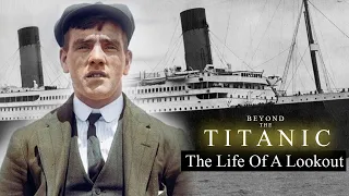 Beyond The Titanic. The Life Of A Lookout. Frederick Fleet. Episode Four.