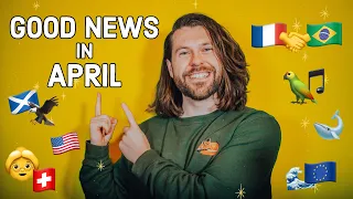 Good News in April (you might have missed)