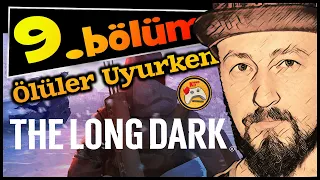 THE LONG DARK - Ölüler Uyurken (2. Deneme) #9 Mezarı Bulamıyoruz! (Mücadele Modu)