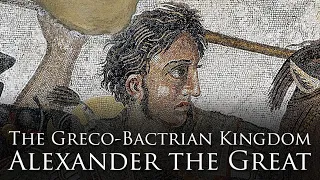 The Greco-Bactrian Kingdom (1/4): Alexander the Great