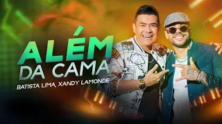 Batista Lima e @XandyLamonde / Além da Cama (Clipe Oficial)