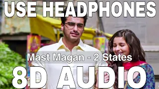 Mast Magan (8D Audio) || 2 States || Arijit Singh || Chinmayi || Arjun Kapoor, Alia Bhatt