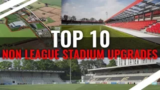 TOP 10 Most Drastic Non League Stadium Upgrades
