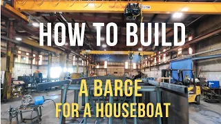 HOW TO BUILD A BARGE FOR A HOUSEBOAT
