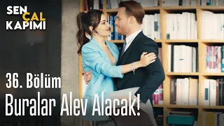 Buralar alev alacak - Sen Çal Kapımı 36. Bölüm