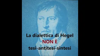 La dialettica di Hegel NON È tesi-antitesi-sintesi