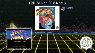 Tittle Screen Theme 80s' Remix ~ Street Fighter II