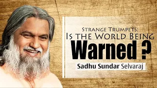 Sadhu Sundar Selvaraj ✝️ Strange Trumpets   Is the World Being Warned