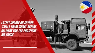 Latest update on SPYDER trials from Israel before delivery for the Philippine Air Force