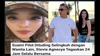 SUAMI DI TUDUH SELINGFKUH, STEVI AGNECYA SEBUAT ANGGA SANG SUAMI PILOT NYA DI FITNAH