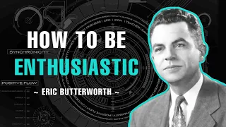 How To Be Enthusiastic - Eric Butterworth