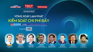 Toạ đàm "Vòng xoáy lạm phát - Kiểm soát chi phí đẩy"