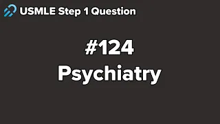 USMLE Step 1 Psychiatry Question 124 Walkthrough