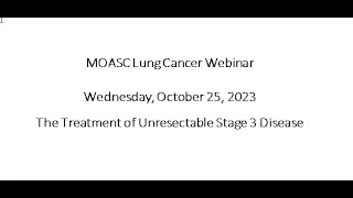 Lung Cancer Webinar - The Treatment of Unresectable Stage 3 Disease