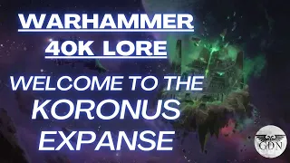 Warhammer 40k Lore - Welcome to the Koronus Expanse!