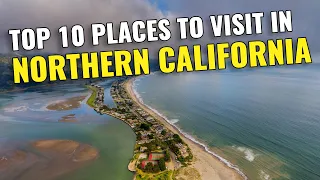 Top 10 Places to Visit in Northern California 2023