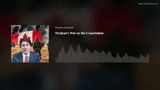 Trudeau’s War on the Constitution