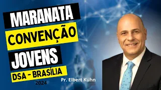 MARANATA CONVENÇÃO JOVENS DSA- Pr.Elbert Kuhn